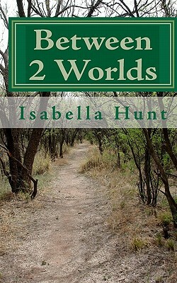 Between 2 Worlds: isabella Hunt by Isabella Hunt