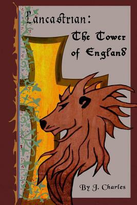 Lancastrian: The Tower of England by J. Charles