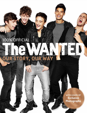 The Wanted: Our Story, Our Way: 100% Official by The Wanted