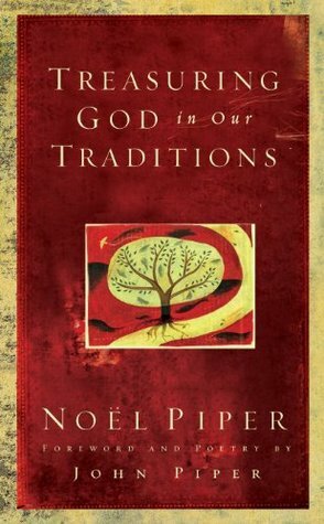 Treasuring God in Our Traditions by John Piper, Noël Piper