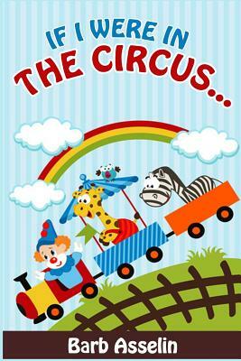 If I Were in the Circus... by Barb Asselin
