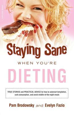 Staying Sane When You're Dieting by Pamela Brodowsky, Evelyn Fazio