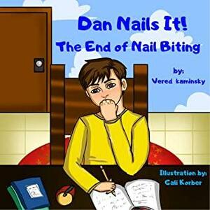 Dan Nails It!: The End of Nail Biting. Children Book - The Empowerment of Kids No. 2 by Vered Kaminsky