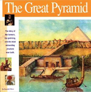 The Great Pyramid: The Story of the Farmers, the God-King and the Most Astonding Structure Ever Built by Elizabeth Mann