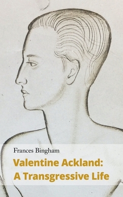 Valentine Ackland: A Transgressive Life by Frances Bingham