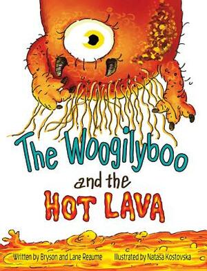 The Woogilyboo and the Hot Lava by Lane Reaume, Bryson Reaume