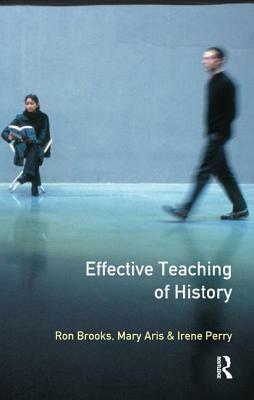 The Effective Teaching of History by Mary Aris, Irene Perry, Ron Brooks