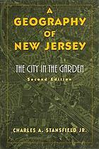 A Geography of New Jersey: The City in the Garden by Charles A. Stansfield Jr.