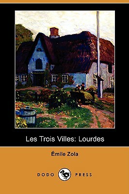 Les Trois Villes: Lourdes by Émile Zola