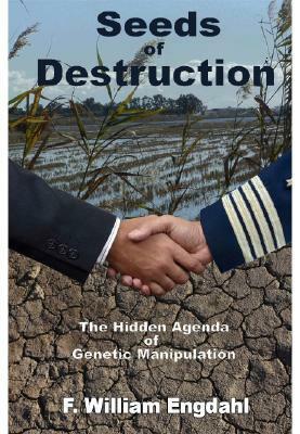 Seeds of Destruction: The Hidden Agenda of Genetic Manipulation by F. William Engdahl