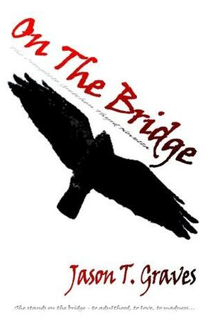 On The Bridge: The Complete Gretchen Thyrd Novella by Jason T. Graves