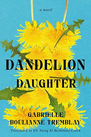 Dandelion Daughter by Gabrielle Boulianne-Tremblay