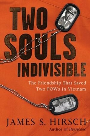 Two Souls Indivisible: The Friendship That Saved Two POWs in Vietnam by James S. Hirsch