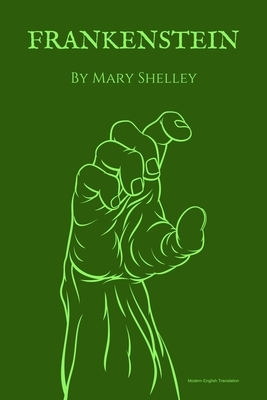 Frankenstein (Modern English Translation) by Mary Shelley