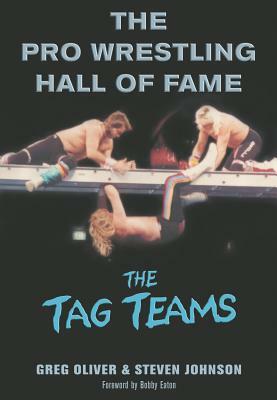 The Pro Wrestling Hall of Fame: The Tag Teams by Greg Oliver, Steven Johnson