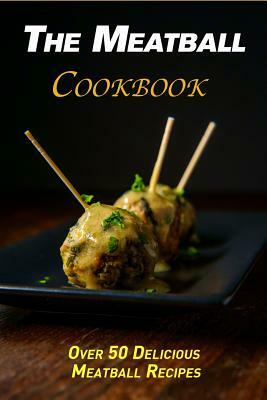 The Meatball Cookbook: Over 50 Delicious Meatball Recipes by Jr Stevens