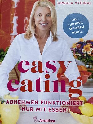 Easy eating: Abnehmen funktioniert nur mit Essen by Ursula Vybiral