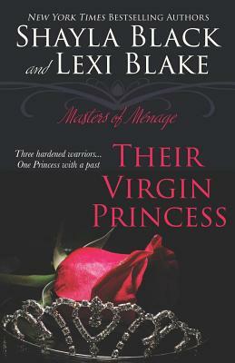 Their Virgin Princess: Masters of Ménage, Book 4 by Shayla Black, Lexi Blake