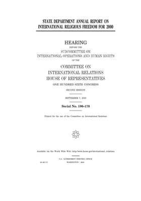 State Department annual report on international religious freedom for 2000 by United S. Congress, Committee on International Rela (house), United States House of Representatives