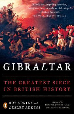 Gibraltar: The Greatest Siege in British History by Lesley Adkins, Roy Adkins