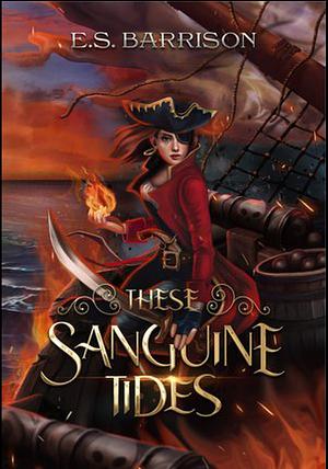 These Sanguine Tides by E. S. Barrison