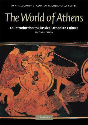 The World of Athens: An Introduction to Classical Athenian Culture by Robin Osborne, Joint Association of Classical Teachers' Greek Course