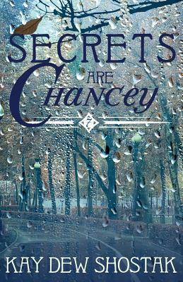 Secrets are Chancey by Kay Dew Shostak