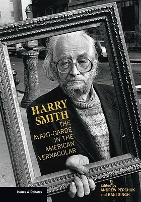 Harry Smith: The Avant-Garde in the American Vernacular by Rani Singh, Andrew Perchuk