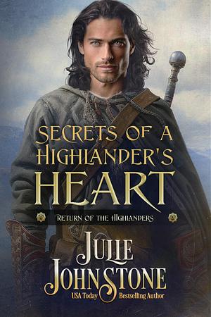 Secrets of a Highlander's Heart by Julie Johnstone, Julie Johnstone