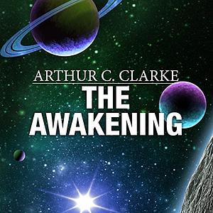 The Awakening by Arthur C. Clarke