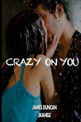 Crazy on You by James Duncan
