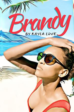 Brandy by Kayla Love