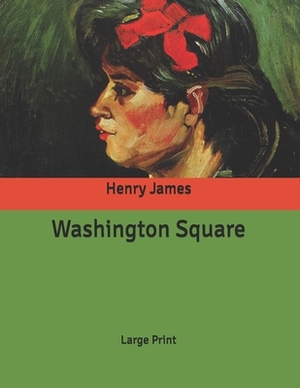 Washington Square: Large Print by Henry James