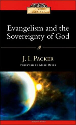 Evangelism and the Sovereignty of God by J.I. Packer