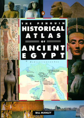 The Penguin Historical Atlas of Ancient Egypt by Bill Manley