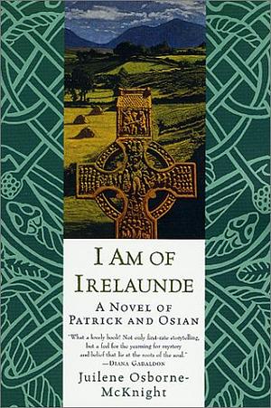 I Am of Irelaunde: A Novel of Patrick and Osian by Juilene Osborne-McKnight