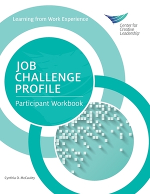 Job Challenge Profile: Participant Workbook by Cynthia D. McCauley