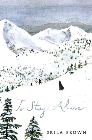 To Stay Alive: Mary Ann Graves and the Tragic Journey of the Donner Party by Skila Brown
