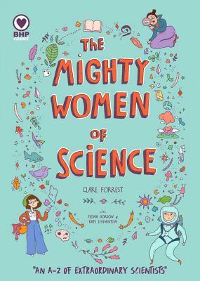 The Mighty Women of Science: An A-Z of Extraordinary Scientists by Clare Forrest, Fiona Gordon