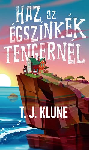 Ház az égszínkék tengernél by TJ Klune, TJ Klune