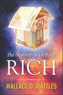 The Science of Getting Rich - Wallace D. Wattles by Wallace D. Wattles