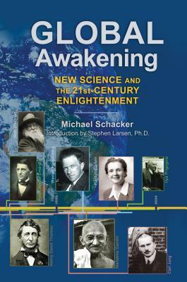 Global Awakening: New Science and the 21st-Century Enlightenment by Michael Schacker