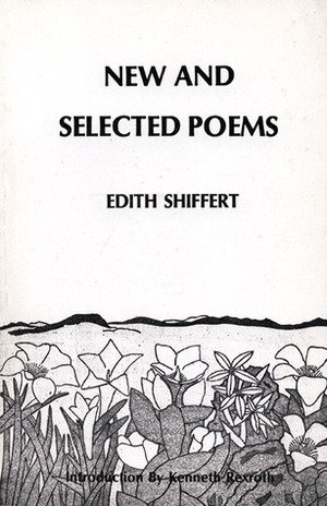 New and Selected Poems of Edith Shiffert by Kenneth Rexroth, Edith Shiffert