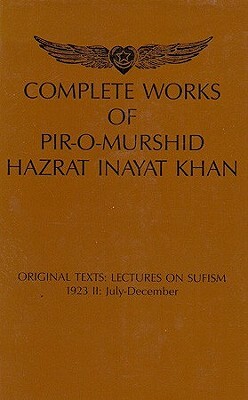 Complete Works of Pir-O-Murshid Hazrat Inayat Khan: Original Texts: Lectures on Sufism 1923 II: July-December by Hazrat Inayat Khan