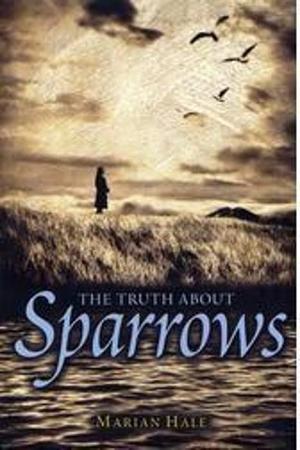 The Truth About Sparrows by Marian Hale