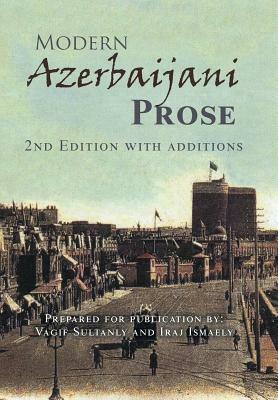 Modern Azerbaijani Prose: 2nd Edition with Additions by Vagif Sultanly, Iraj Ismaely