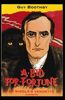 A Bid for Fortune or Dr. Nikola's Vendetta Illustrated by Guy Newell Boothby