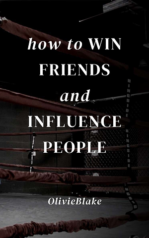 How to Win Friends and Influence People by olivieblake