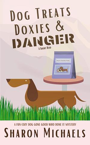 Dog Treats, Doxies & Danger by Sharon Michaels, Sharon Michaels