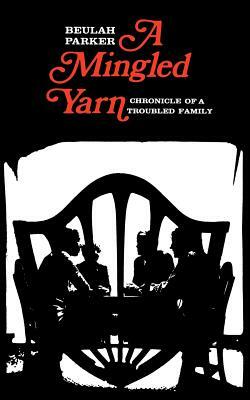 A Mingled Yarn: Chronicle of a Troubled Family by Beulah Parker